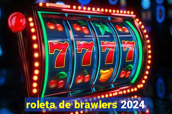 roleta de brawlers 2024